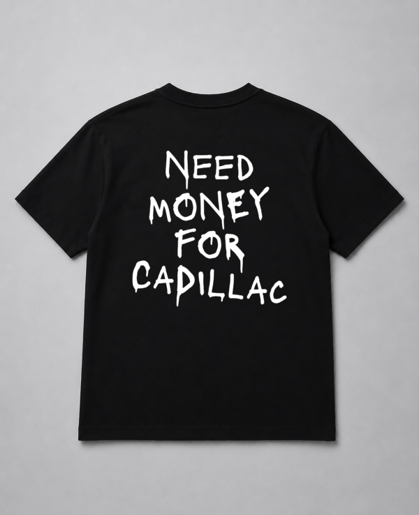 T-Shirt - Need Money For Cadillac
