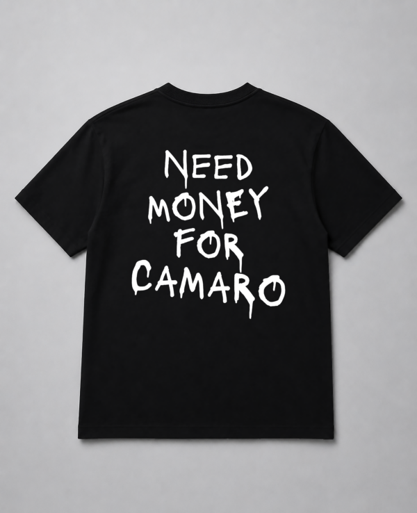 T-Shirt - Need Money For Camaro