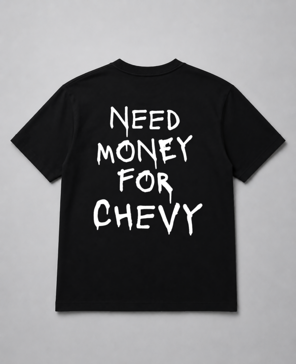 T-Shirt - Need Money For Chevy