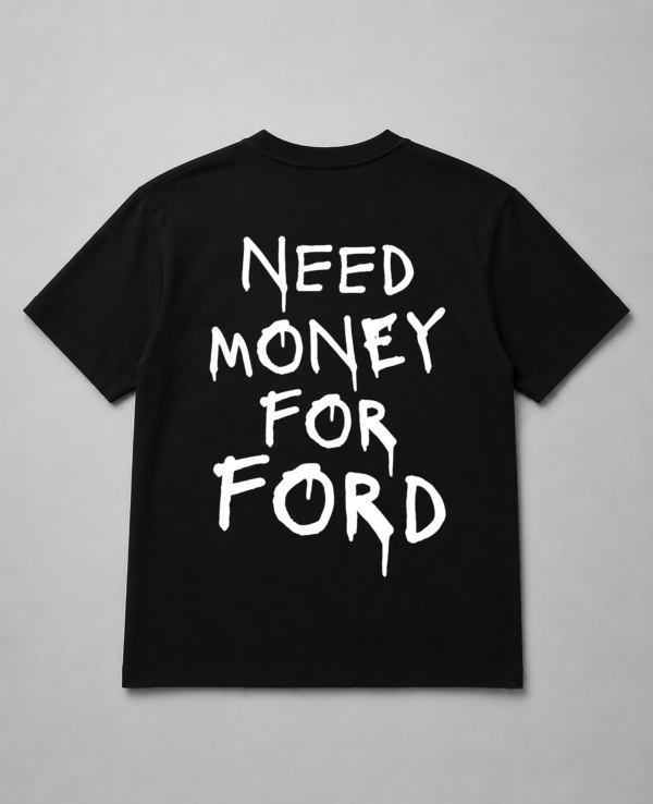 T-Shirt - Need Money For Ford
