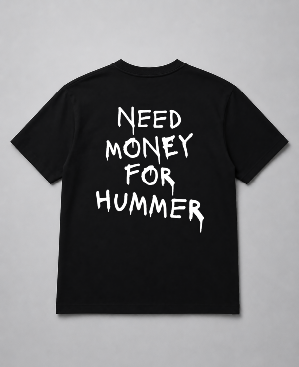 T-Shirt - Need Money For Hummer