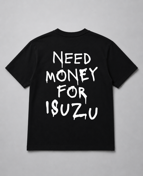 T-Shirt - Need Money For Isuzu