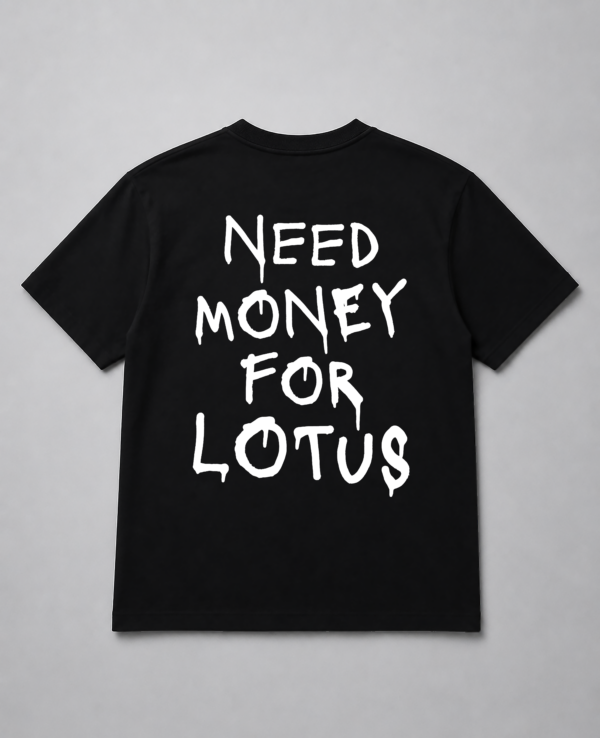 T-Shirt - Need Money For Lotus