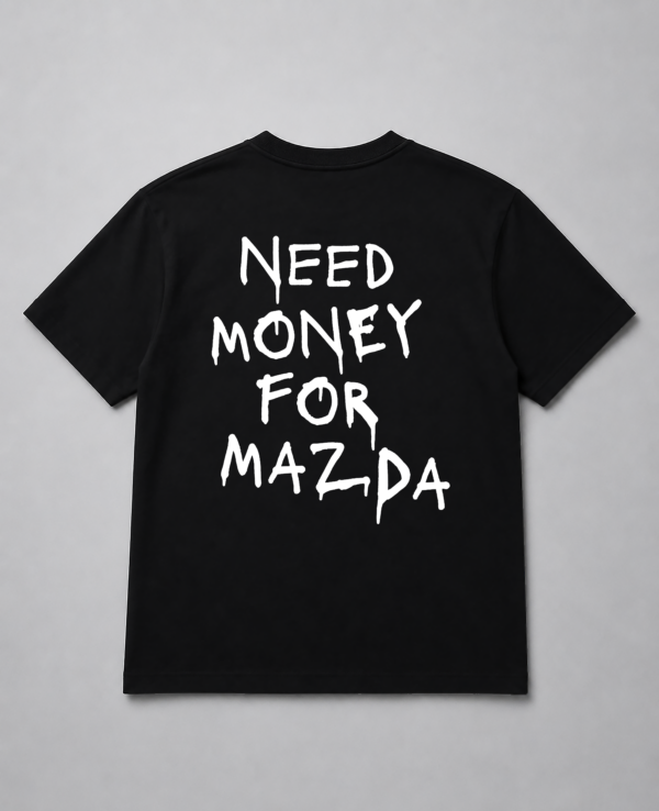 T-Shirt - Need Money For Mazda
