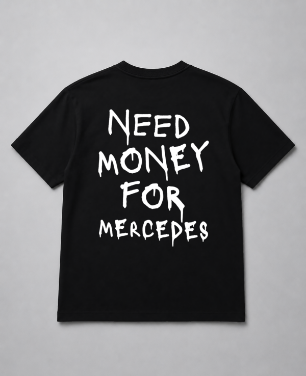 T-Shirt - Need Money For Mercedes