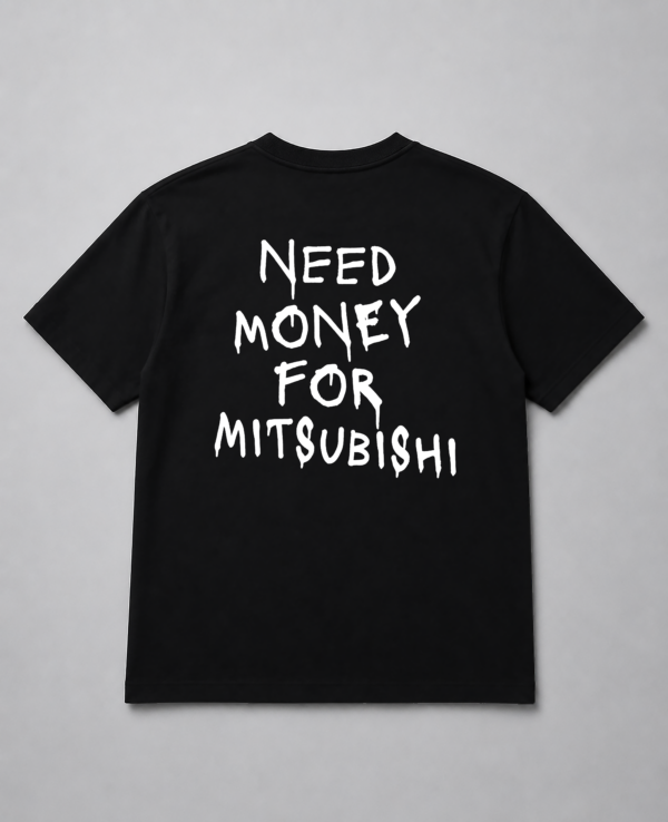T-Shirt - Need Money For Mitsubishi