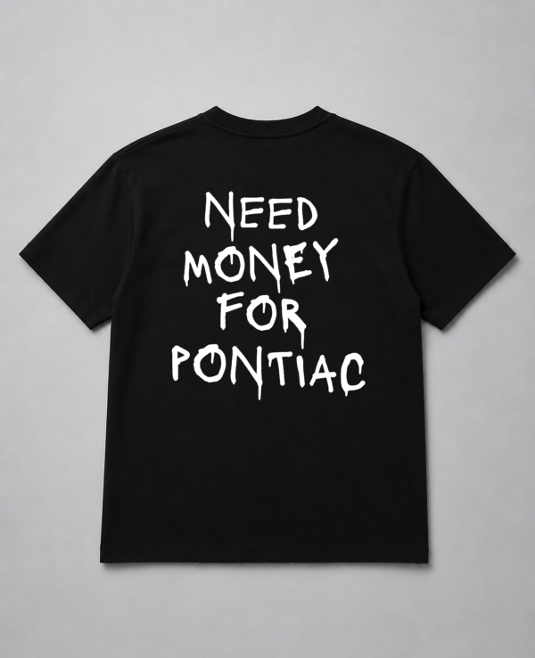 T-Shirt - Need Money For Pontiac
