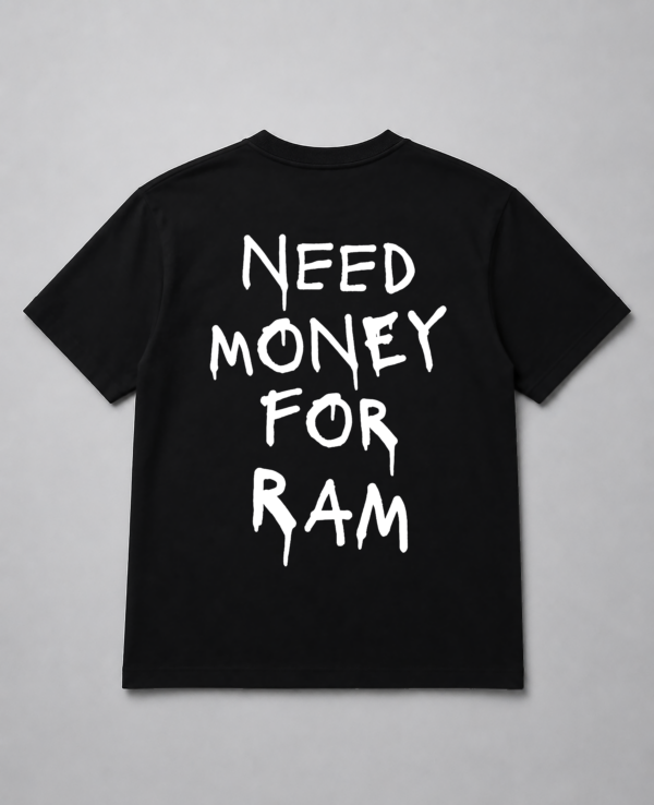 T-Shirt - Need Money For RAM