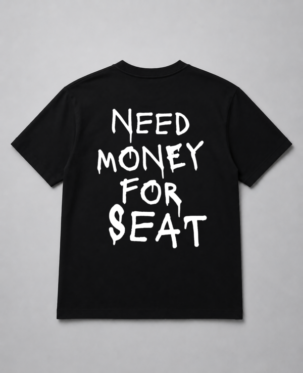 T-Shirt - Need Money For Seat