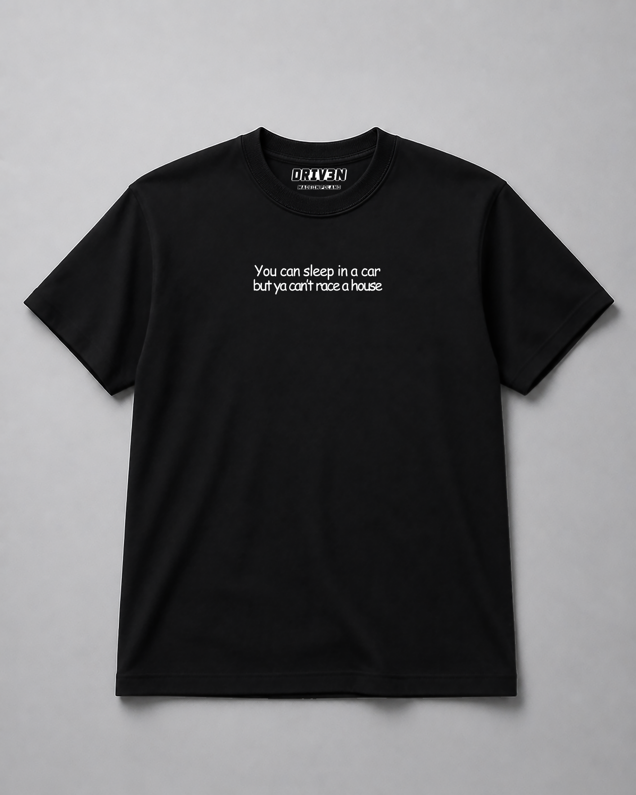 T-Shirt - You can sleep in a car but ya can't race a house